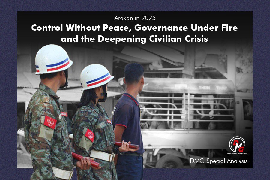 Arakan in 2025: Control Without Peace, Governance Under Fire, and the Deepening Civilian Crisis